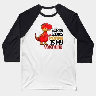 Kids Sorry Girls Mommy Is My Valentine Dino Baseball T-Shirt